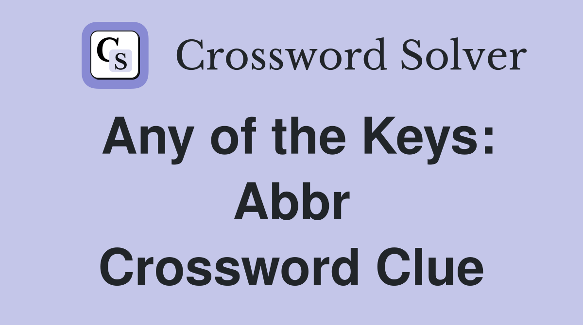 Any of the Keys: Abbr Crossword Clue