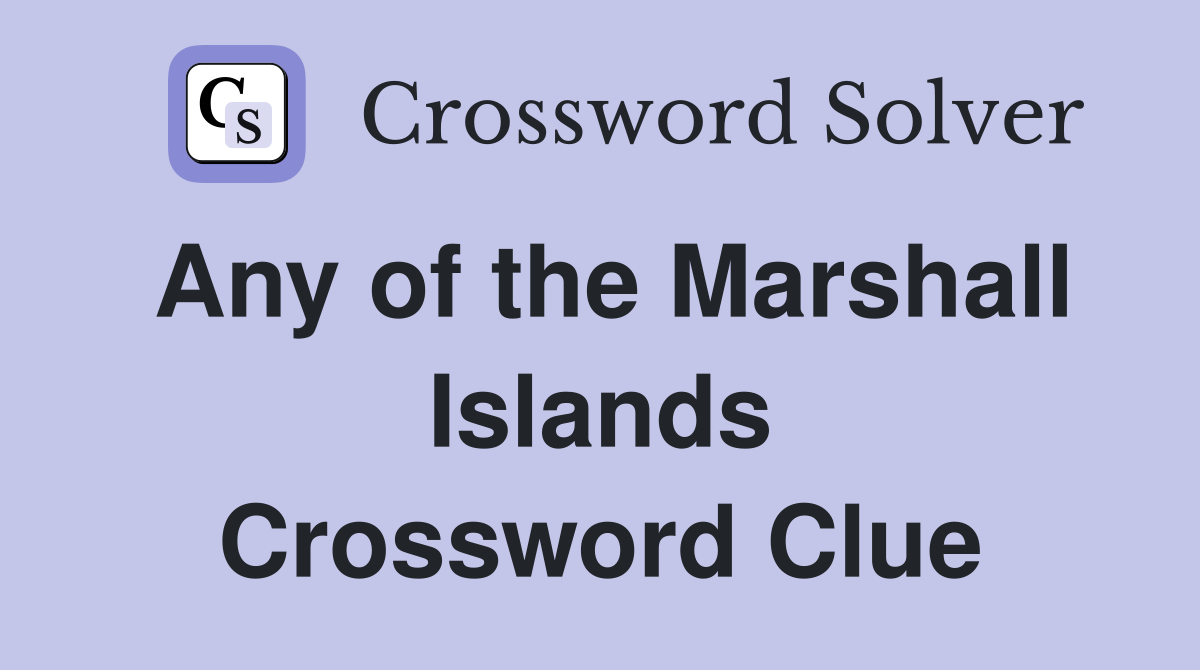 Any of the Marshall Islands Crossword Clue