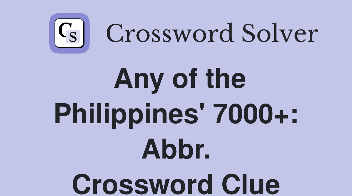 Any of the Philippines' 7000+: Abbr. Crossword Clue