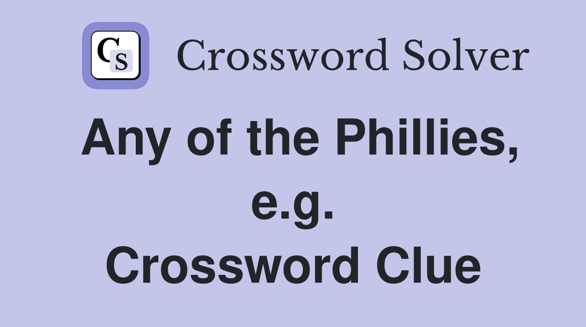 Any of the Phillies, e.g. Crossword Clue