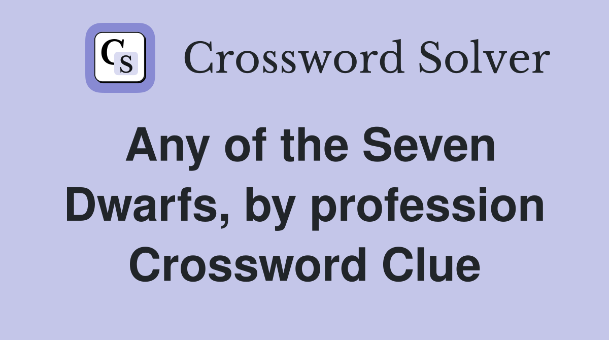 Any of the Seven Dwarfs, by profession Crossword Clue
