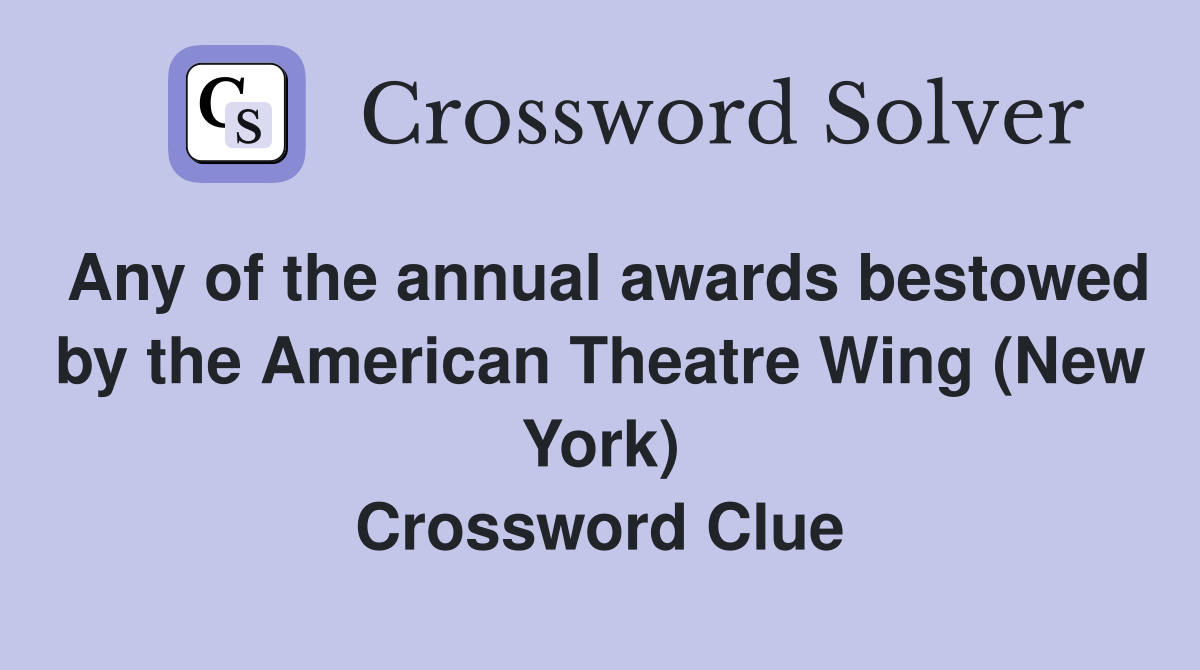Any of the annual awards bestowed by the American Theatre Wing (New York) Crossword Clue