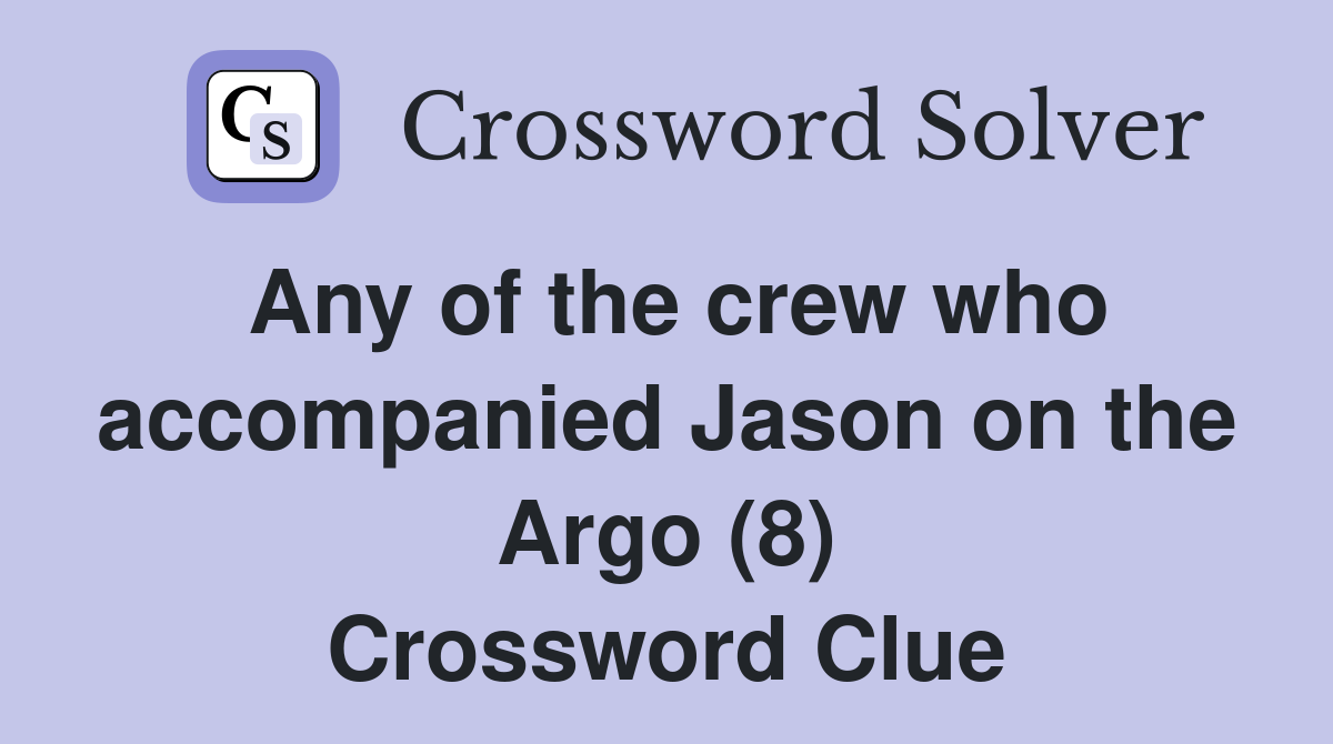 Any of the crew who accompanied Jason on the Argo (8) Crossword Clue