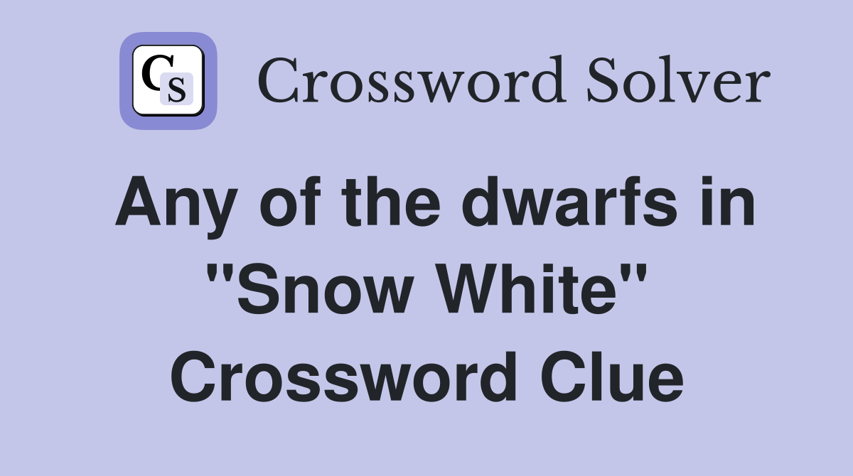 Any of the dwarfs in "Snow White" Crossword Clue