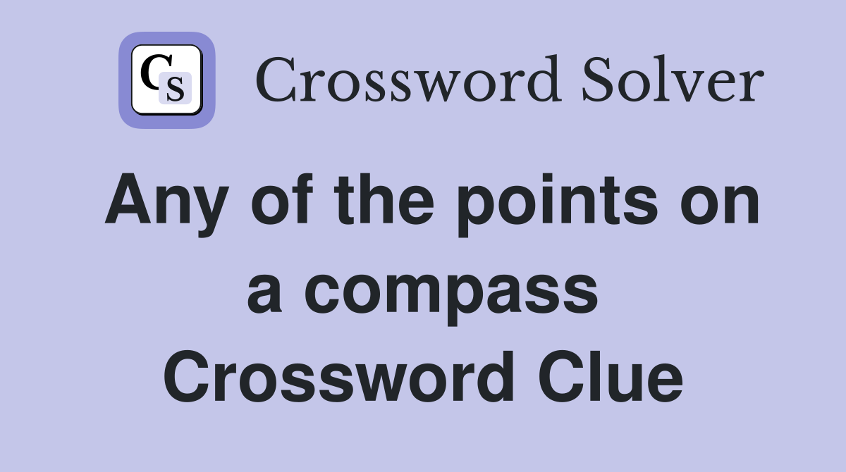 Any of the points on a compass Crossword Clue