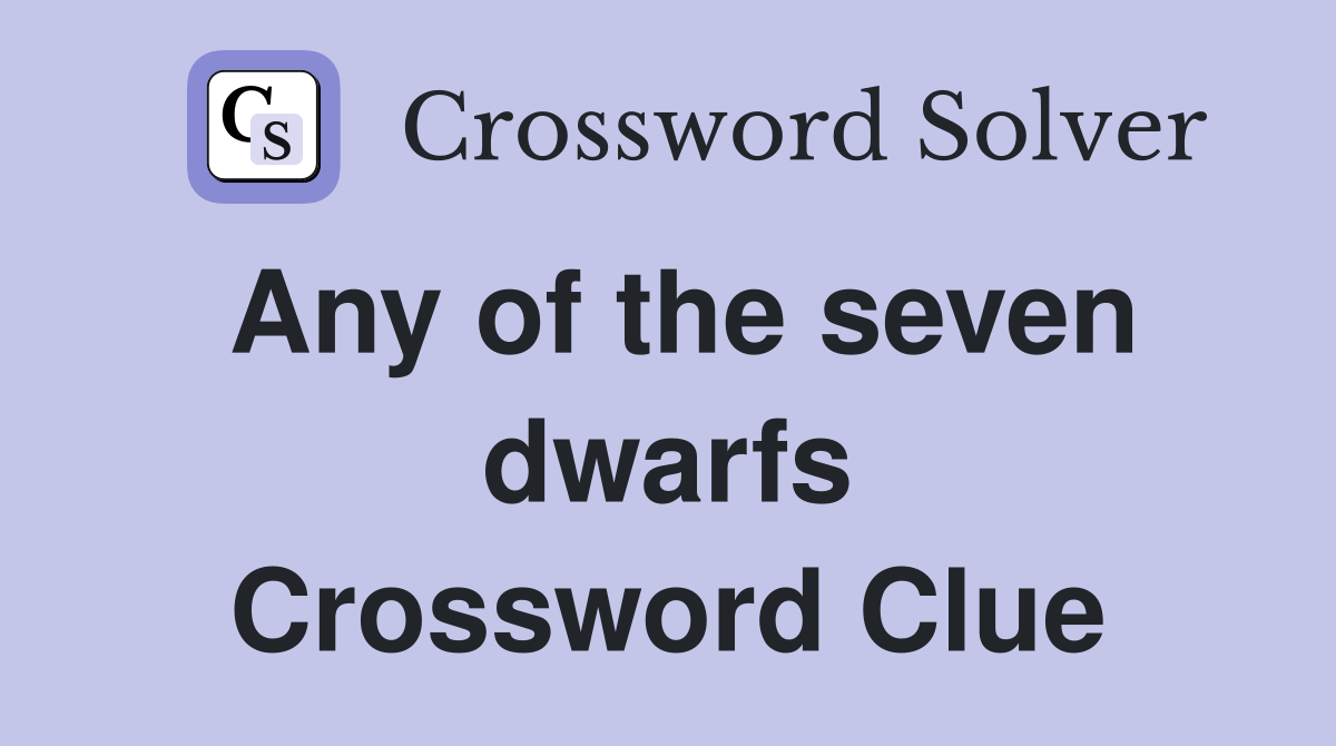 Any of the seven dwarfs Crossword Clue