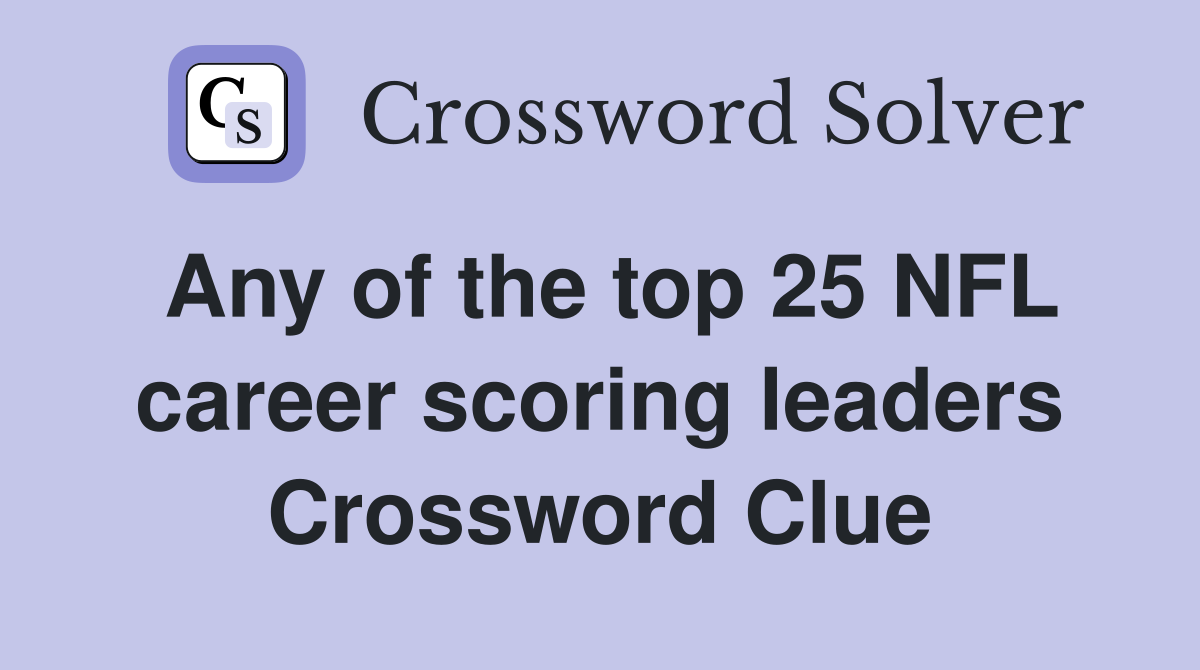 Any of the top 25 NFL career scoring leaders Crossword Clue