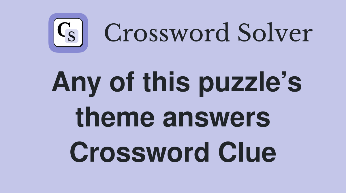 Any of this puzzle’s theme answers Crossword Clue