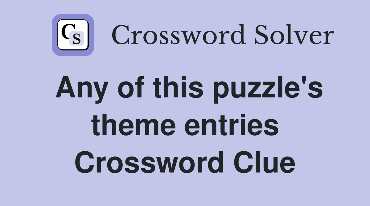 Any of this puzzle's theme entries Crossword Clue