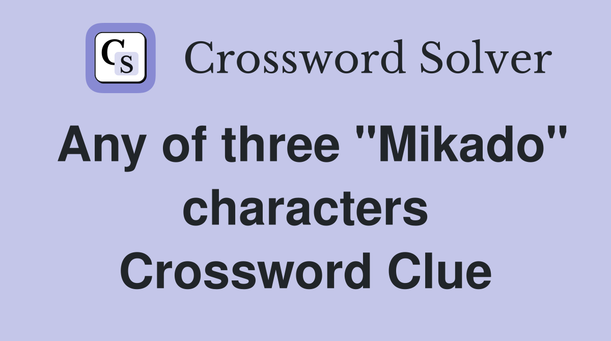 Any of three "Mikado" characters Crossword Clue