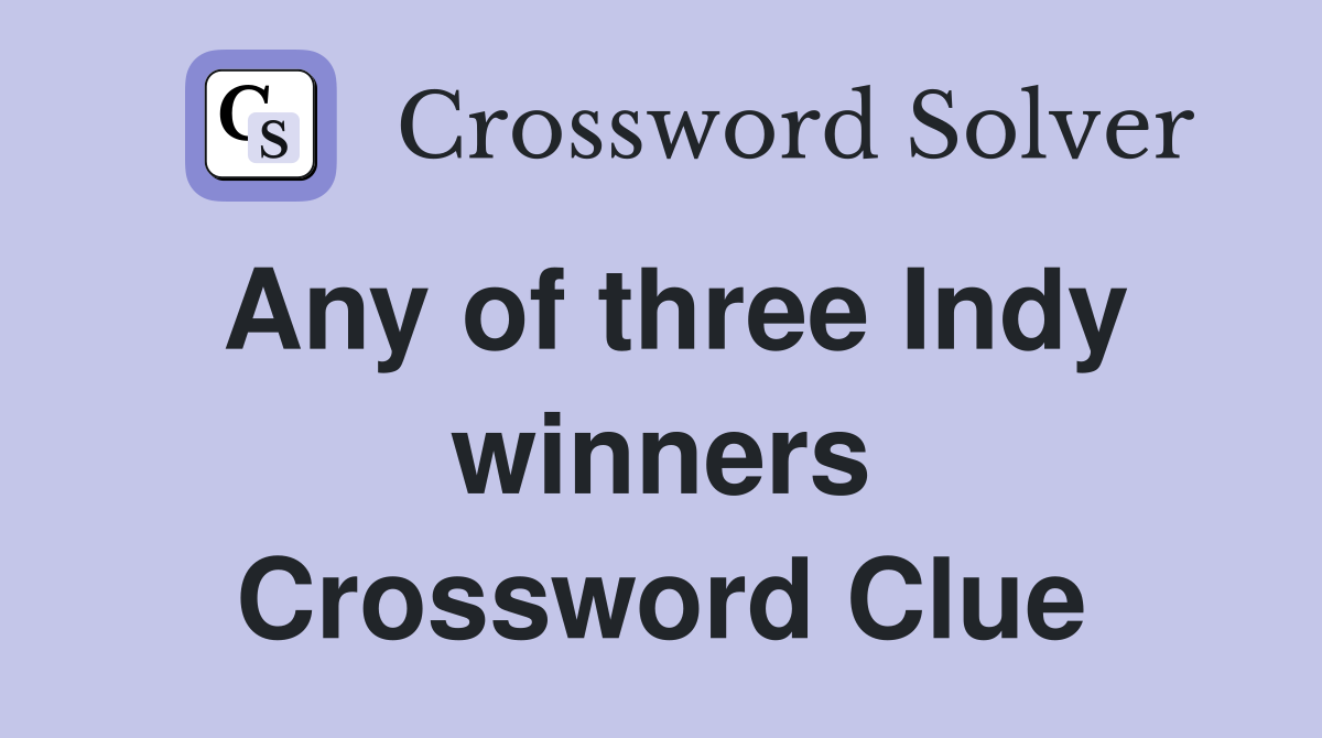 Any of three Indy winners Crossword Clue