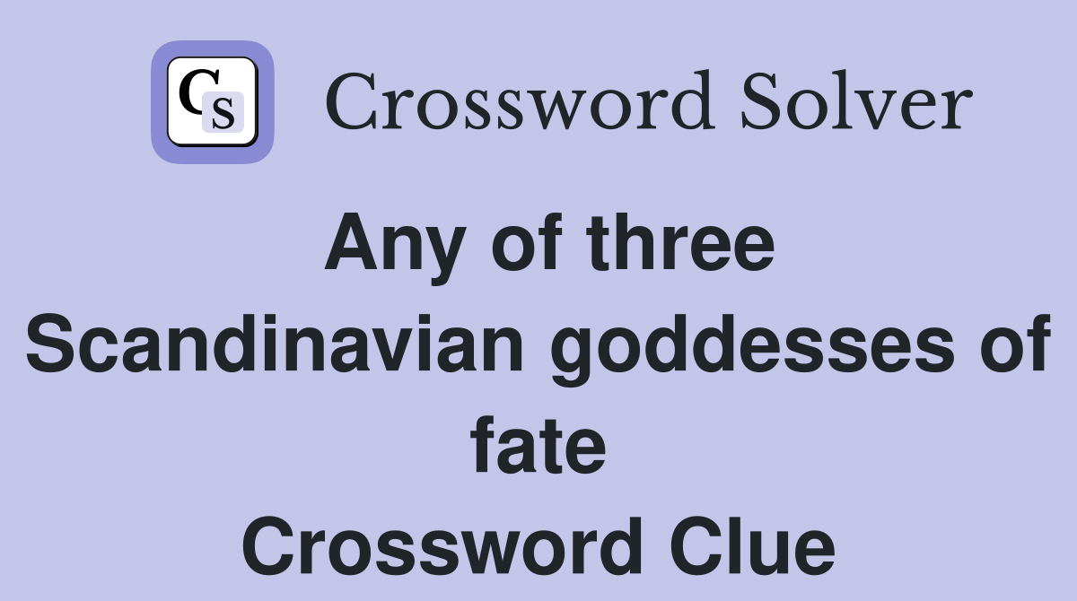 Any of three Scandinavian goddesses of fate Crossword Clue