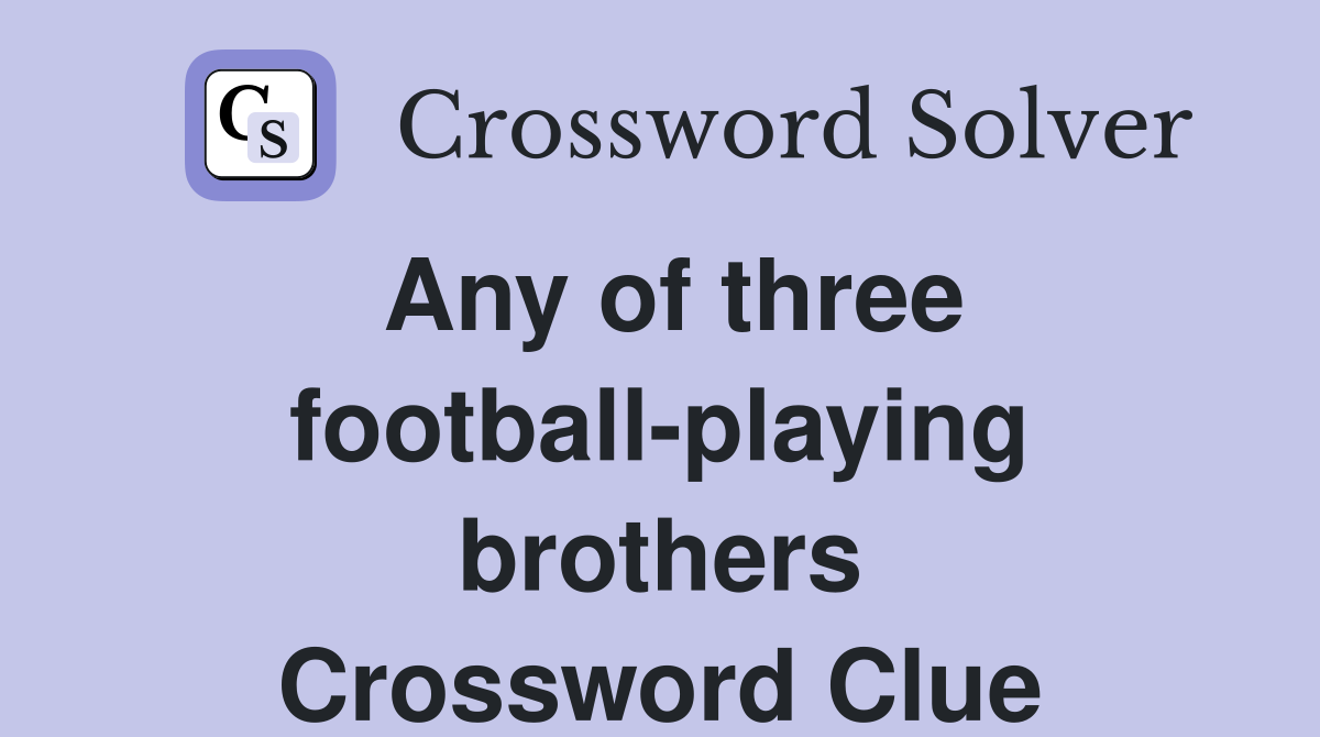 Any of three football-playing brothers Crossword Clue