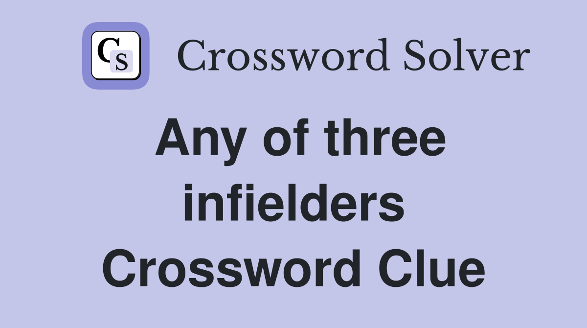Any of three infielders Crossword Clue
