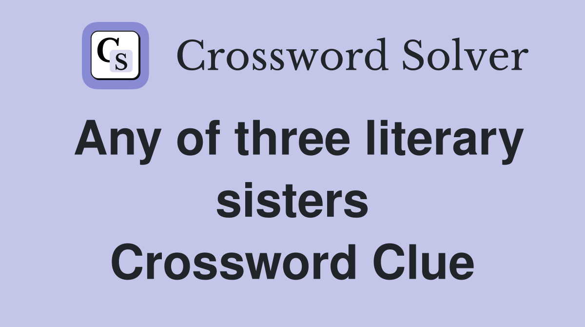 Any of three literary sisters Crossword Clue