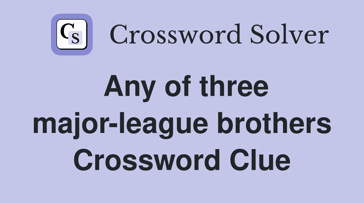 Any of three major-league brothers Crossword Clue