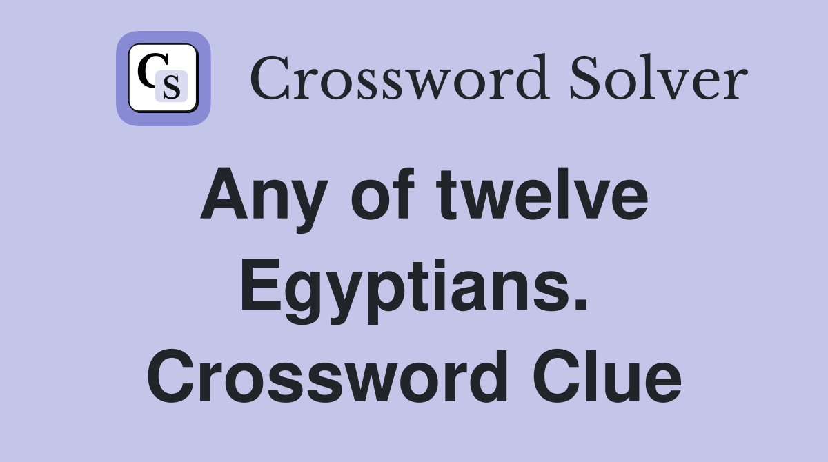 Any of twelve Egyptians. Crossword Clue