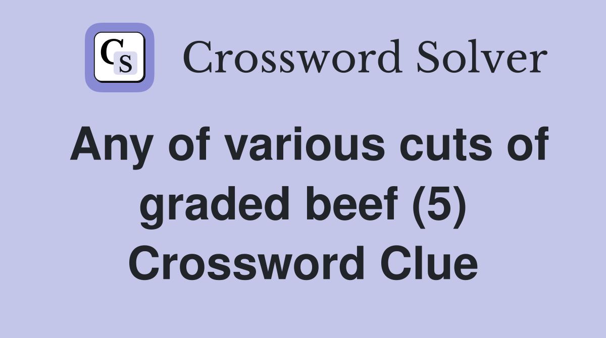 Any of various cuts of graded beef (5) Crossword Clue