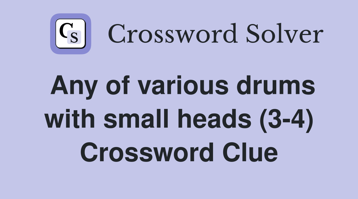 Any of various drums with small heads (3-4) Crossword Clue
