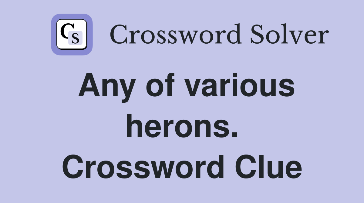 Any of various herons. Crossword Clue