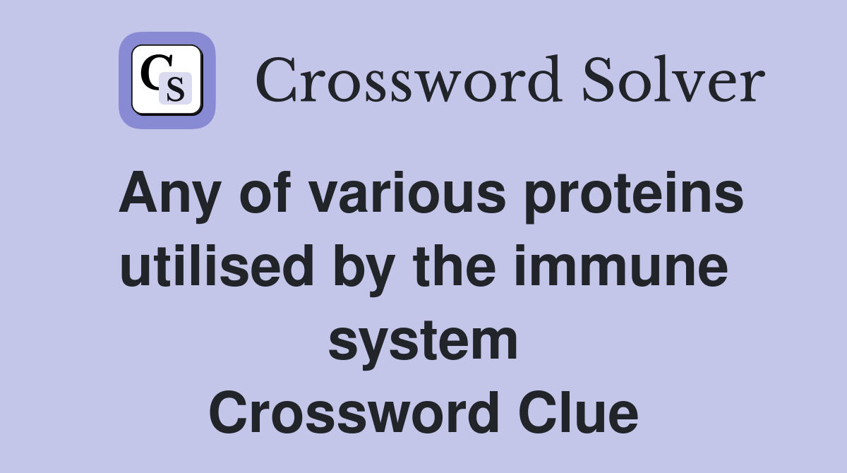 Any of various proteins utilised by the immune system Crossword Clue