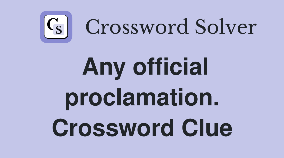 Any official proclamation. Crossword Clue