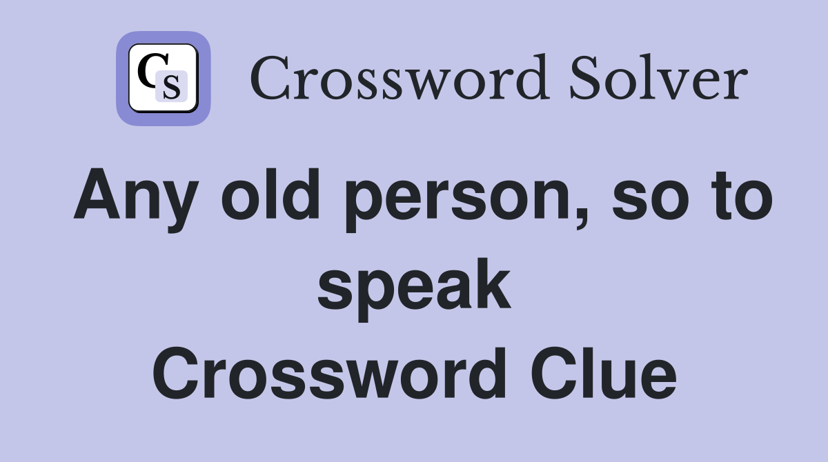 Any old person, so to speak Crossword Clue