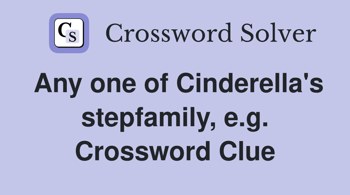 Any one of Cinderella's stepfamily, e.g. Crossword Clue