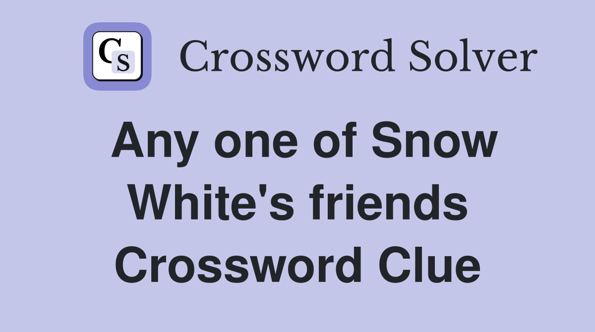 Any one of Snow White's friends Crossword Clue