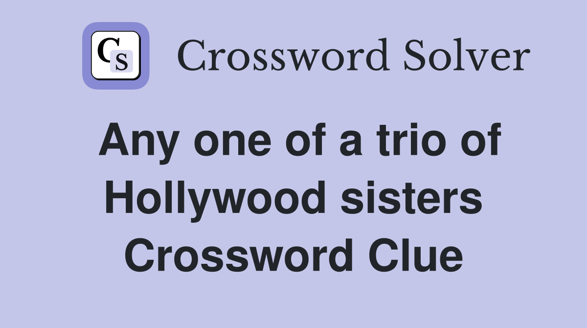 Any one of a trio of Hollywood sisters Crossword Clue