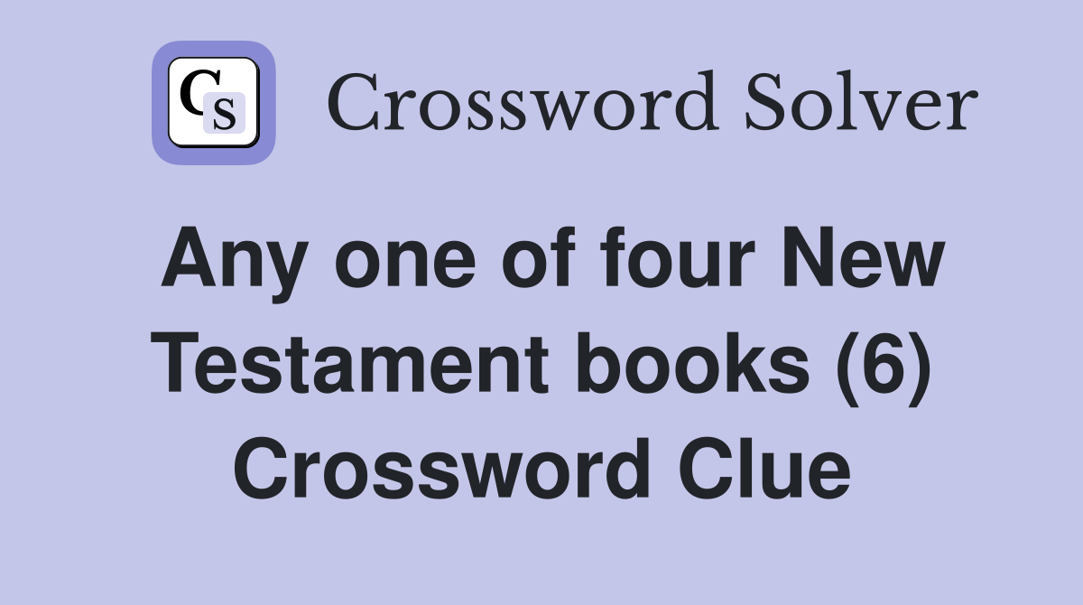 Any one of four New Testament books (6) Crossword Clue