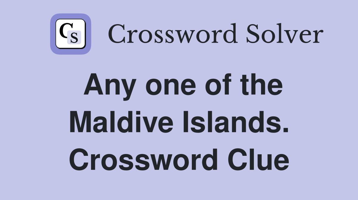 Any one of the Maldive Islands. Crossword Clue