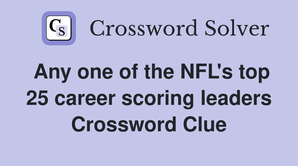 Any one of the NFL's top 25 career scoring leaders Crossword Clue