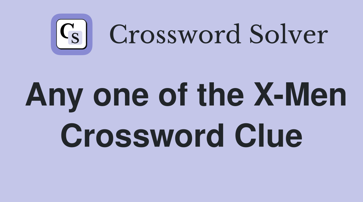 Any one of the X-Men Crossword Clue