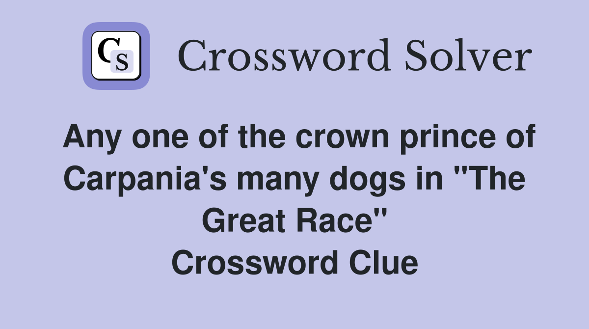 Any one of the crown prince of Carpania's many dogs in "The Great Race" Crossword Clue