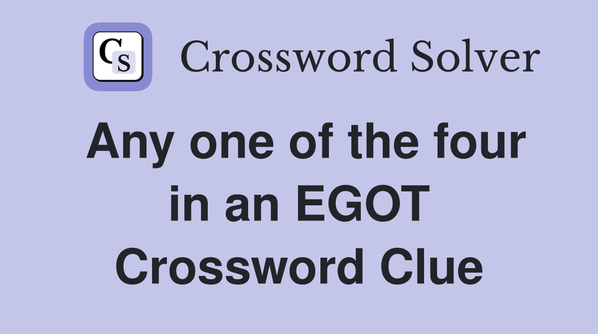 Any one of the four in an EGOT Crossword Clue