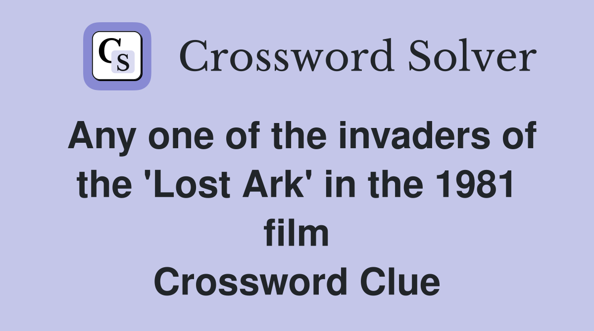 Any one of the invaders of the 'Lost Ark' in the 1981 film Crossword Clue