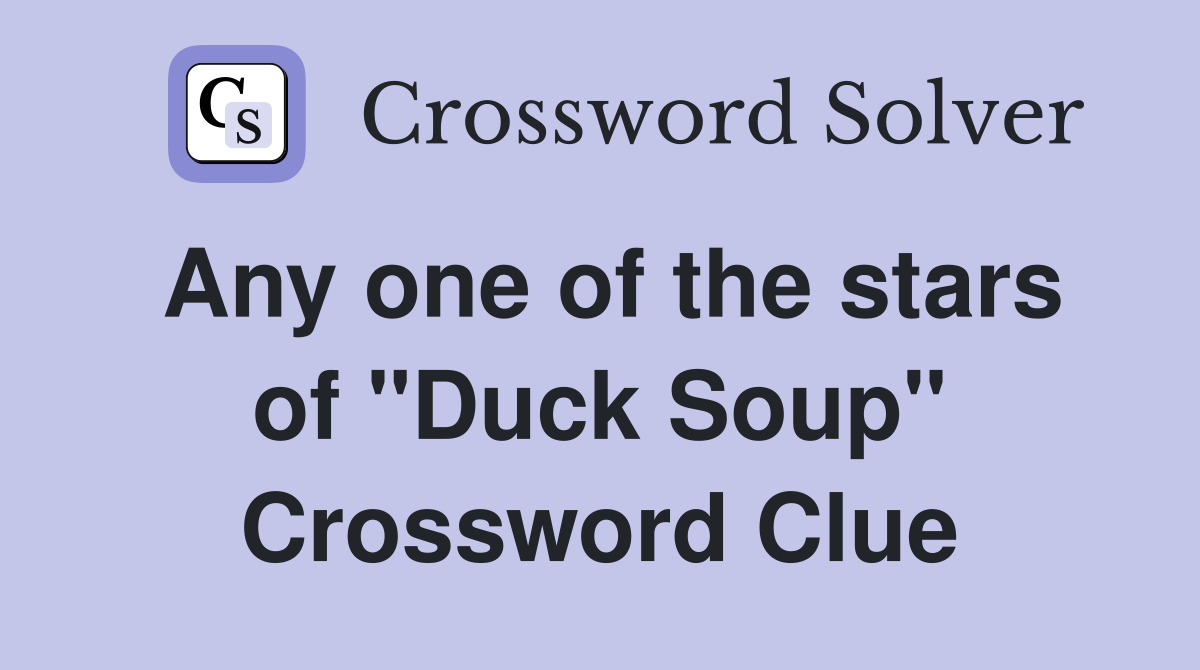 Any one of the stars of "Duck Soup" Crossword Clue