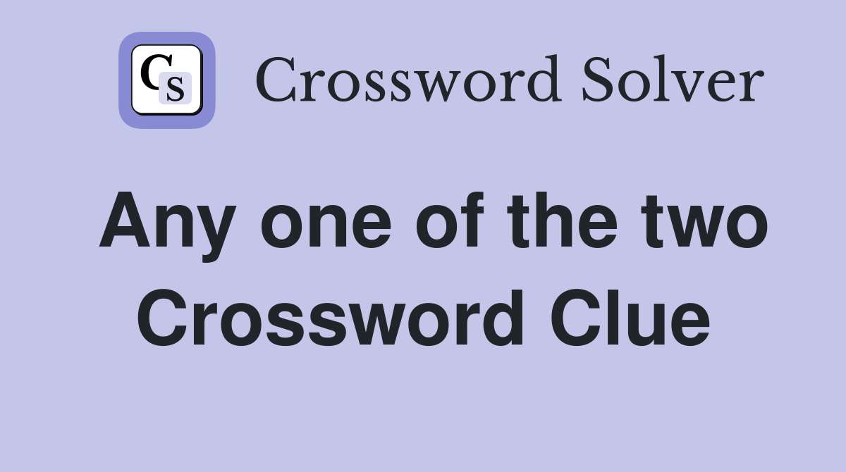 Any one of the two Crossword Clue