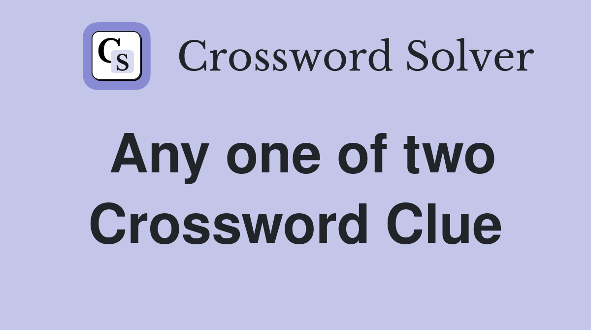 Any one of two Crossword Clue