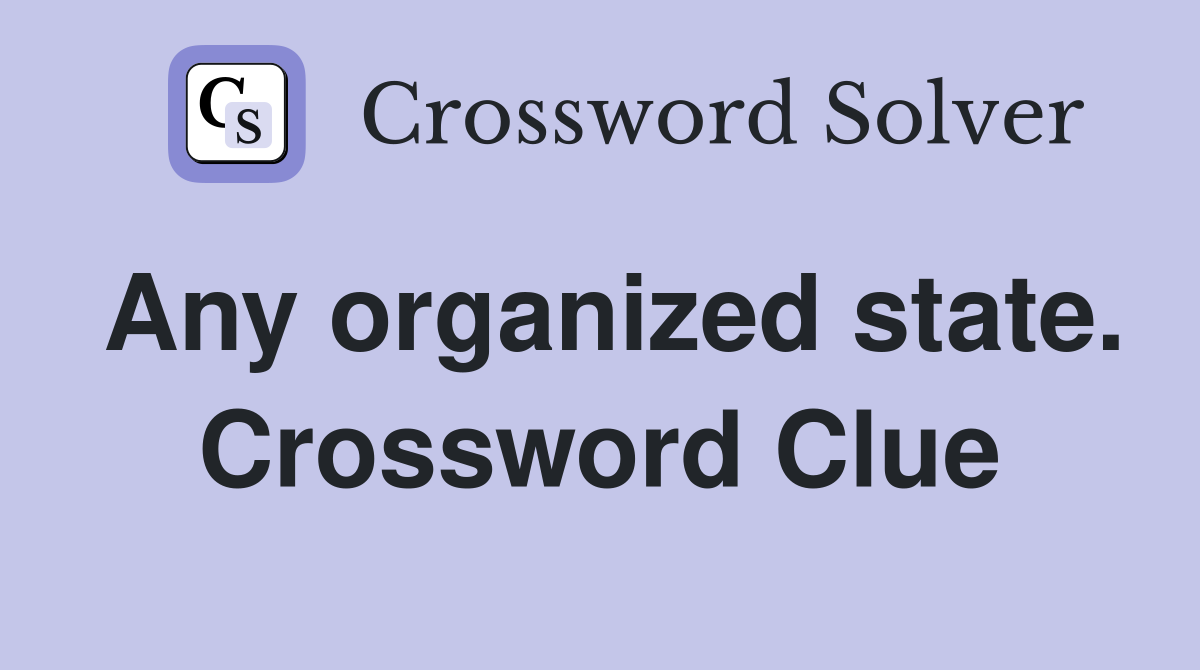Any organized state. Crossword Clue