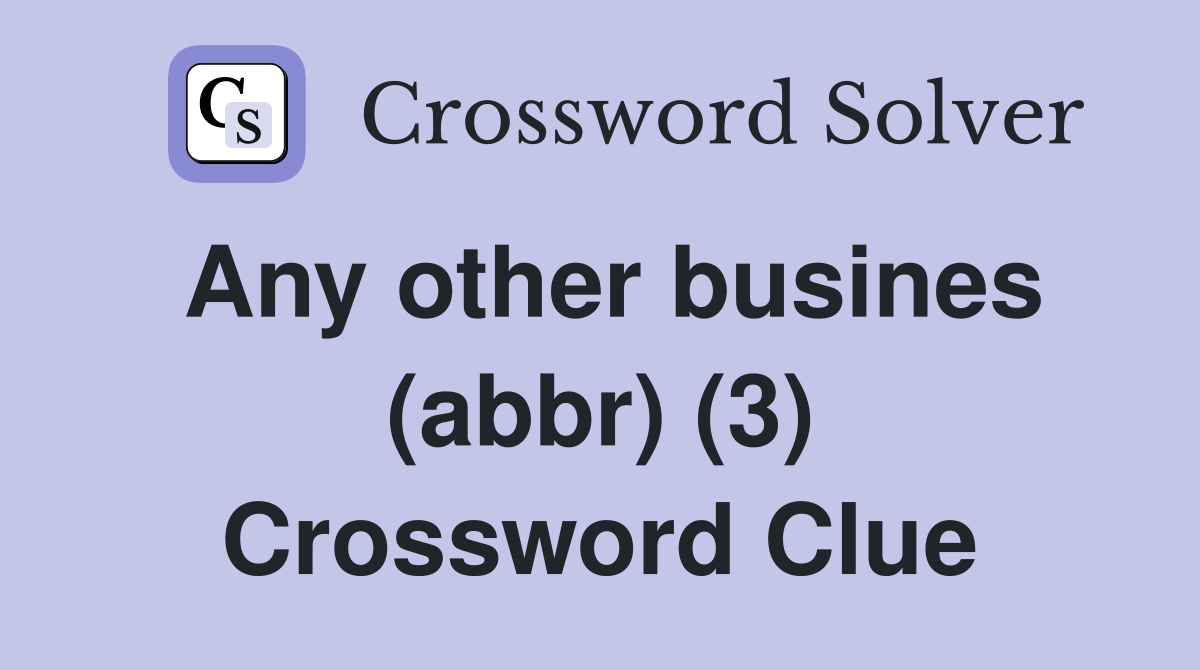Any other busines (abbr) (3) Crossword Clue