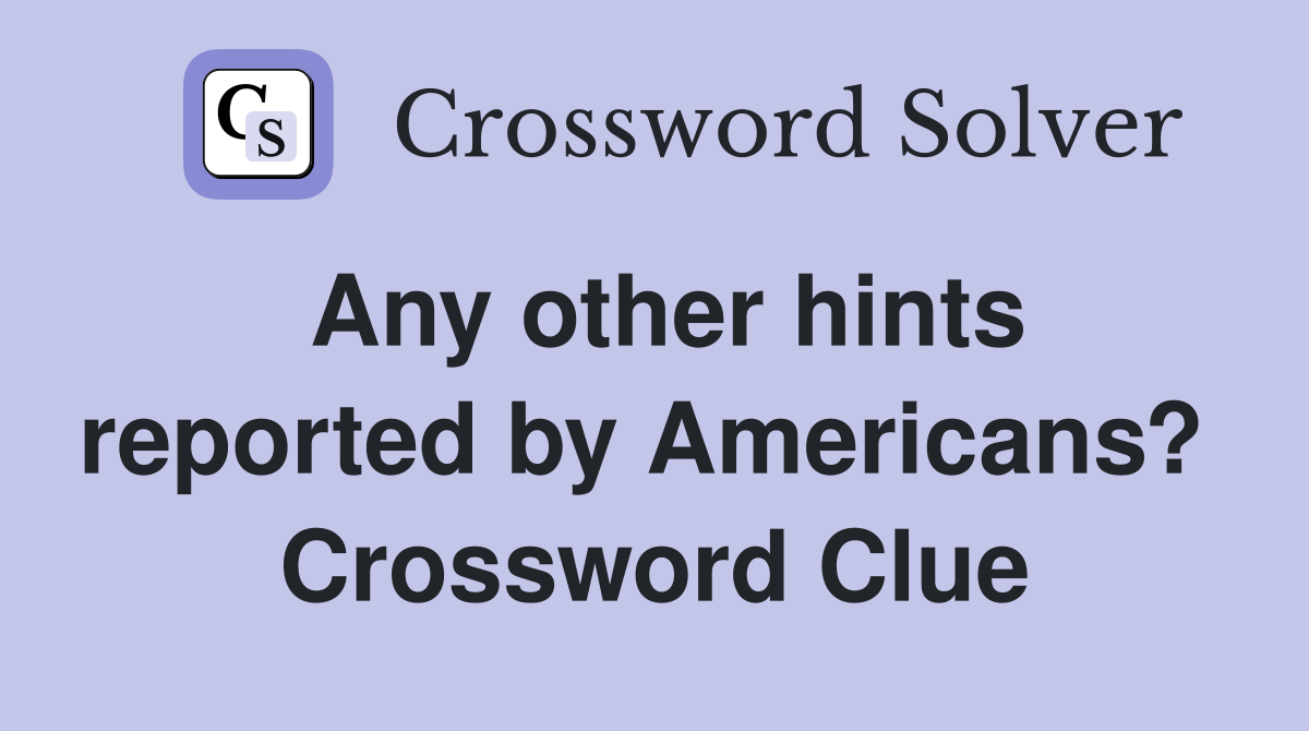 Any other hints reported by Americans?  Crossword Clue