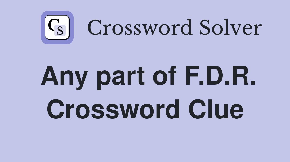 Any part of F.D.R. Crossword Clue