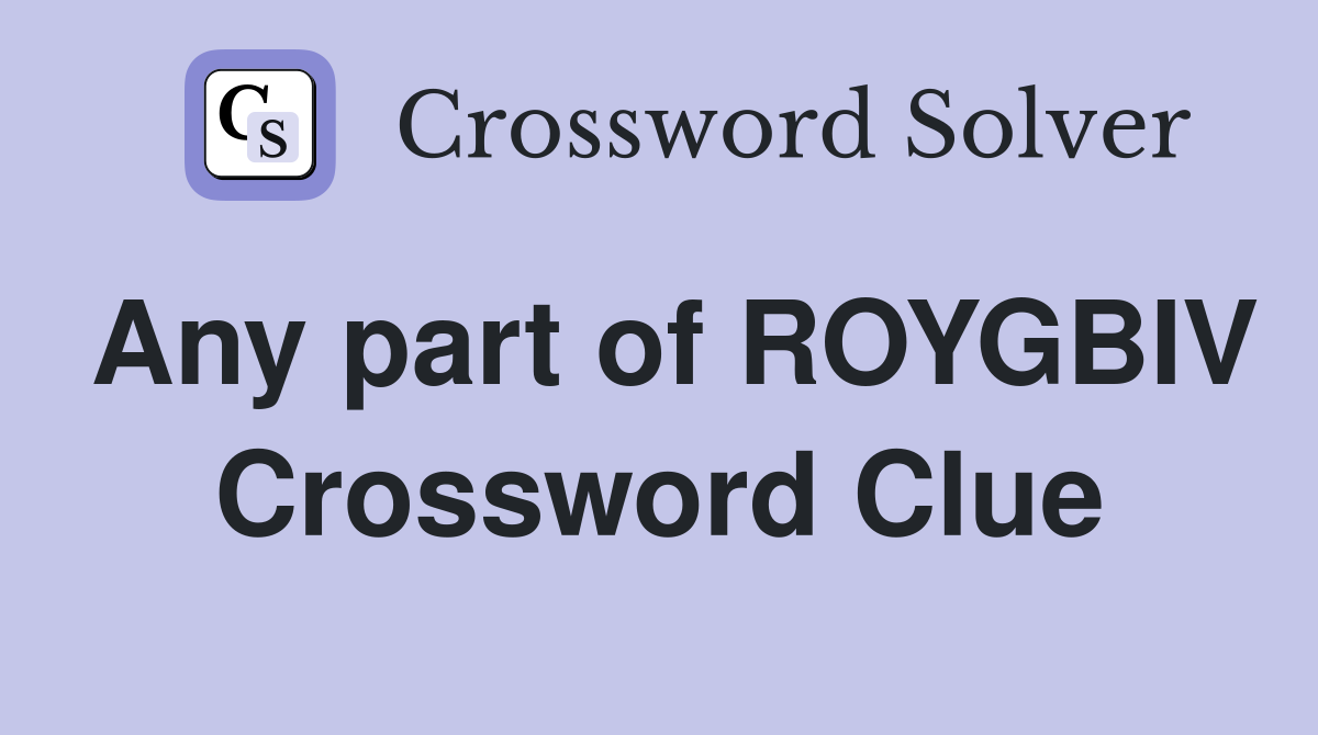 Any part of ROYGBIV Crossword Clue