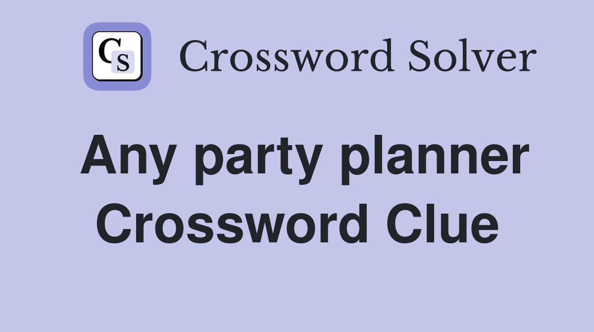 Any party planner Crossword Clue