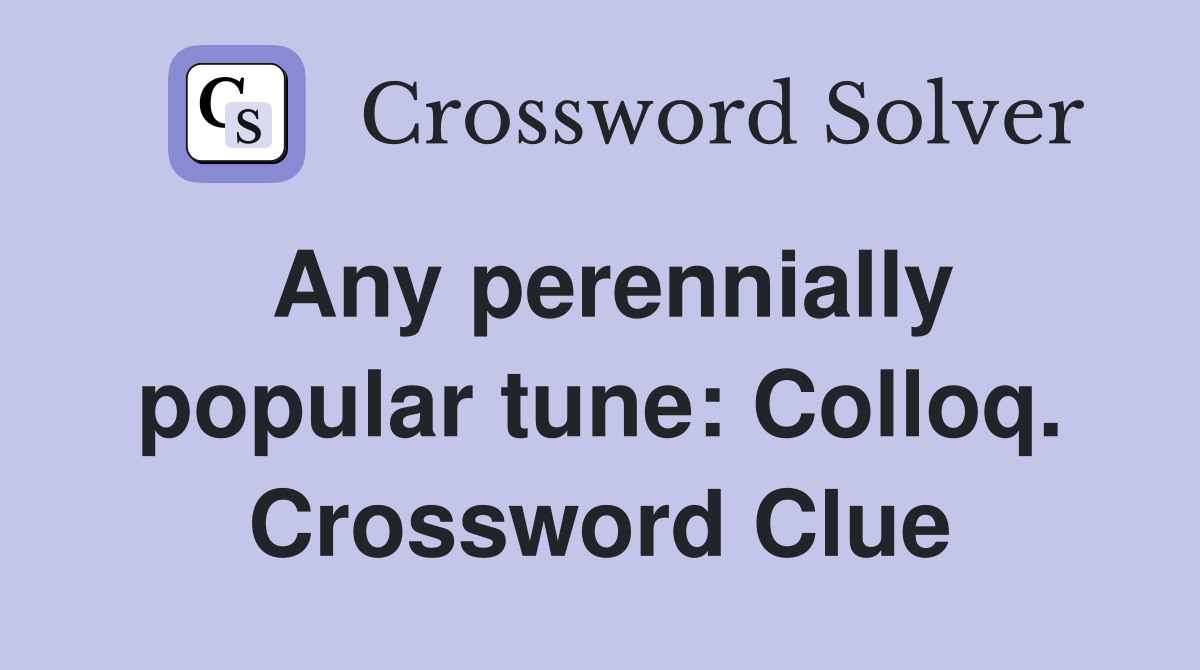 Any perennially popular tune: Colloq. Crossword Clue
