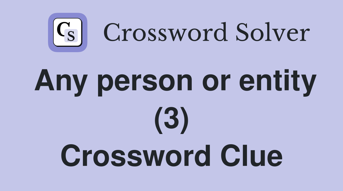 Any person or entity (3) Crossword Clue