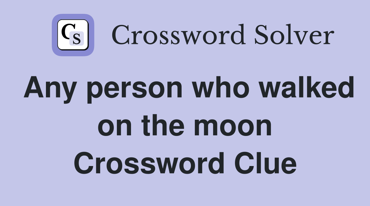Any person who walked on the moon Crossword Clue
