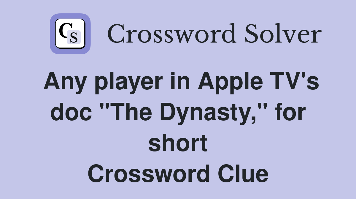 Any player in Apple TV's doc "The Dynasty," for short Crossword Clue